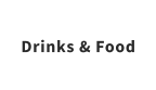 Drinks & Food